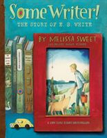 Some Writer!: The Story of E. B. White (Sweet Melissa)(Paperback / softback)