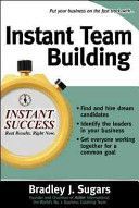 Instant Team Building - How to Build and Sustain a Winning Team for Business Success (Sugars Bradley J.)(Paperback)