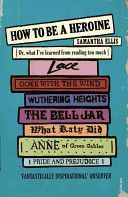 How to be a Heroine - Or, What I've Learned from Reading Too Much (Ellis Samantha)(Paperback)