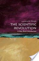 The Scientific Revolution: A Very Short Introduction (Principe Lawrence M. (Drew Professor of the Humanities Department of the History of Science and Technology and Department of Chemistry John Hopkins University))(Paperback)