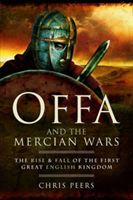 Offa and the Mercian Wars - The Rise and Fall of the First Great English Kingdom (Peers Chris)(Paperback)