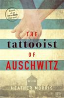 The Tattooist of Auschwitz - based on an unforgettable true story of love and survival (Morris Heather)(Pevná vazba)