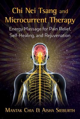 Chi Nei Tsang and Microcurrent Therapy - Energy Massage for Pain Relief, Self-Healing, and Rejuvenation (Chia Mantak)(Paperback / softback)