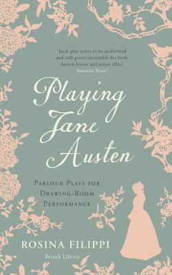 Playing Jane Austen - Parlour Plays for Drawing-Room Performance (Filippi Rosina)(Pevná vazba)