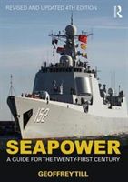 Seapower - A Guide for the Twenty-First Century (Till Geoffrey (Joint Services Command and Staff College and Defence Studies Kings College London UK))(Paperback)