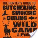 Hunter's Guide to Butchering, Smoking, and Curing Wild Game and Fish (Hasheider Philip)(Paperback)