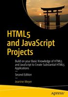 HTML5 and JavaScript Projects - Build on your Basic Knowledge of HTML5 and JavaScript to Create Substantial HTML5 Applications (Meyer Jeanine)(Paperback / softback)
