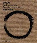 D.O.M. - Rediscovering Brazilian Ingredients (Atala Alex)(Pevná vazba)