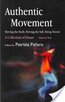Authentic Movement: Moving the Body, Moving the Self, Being Moved: A Collection of Essays - Volume Two - A Collection of Essays (Pallaro Patrizia)(Paperback)