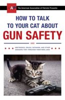 How to Talk to Your Cat About Gun Safety - and Abstinence, Drugs, Satanism, and Other Dangers That Threaten Their Nine Lives (Auburn Zachary)(Paperback)