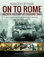On to Rome: Anzio and Victory at Cassino, 1944 - Rare Photographs from Wartime Archives (Diamond Jon)(Paperback)
