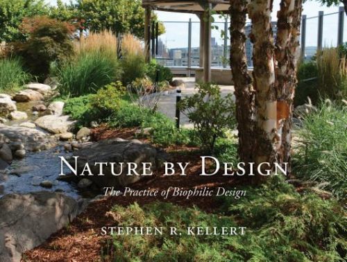 Nature by Design: The Practice of Biophilic Design (Kellert Stephen R.)(Pevná vazba)