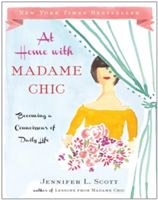 At Home with Madame Chic - Becoming a Connoisseur of Daily Life (Scott Jennifer L.)(Pevná vazba)