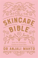 Skincare Bible - Your No-Nonsense Guide to Great Skin (Mahto Dr Anjali)(Paperback)