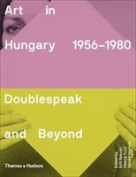 Art in Hungary, 1956-1980 - Doublespeak and Beyond (Sasvari Edit)(Pevná vazba)