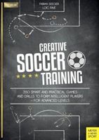 Creative Soccer Training - 350 Smart and Practical Games and Drills to Form Intelligent Players - For Advanced Levels (Seeger Fabian)(Paperback)