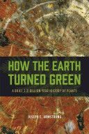 How the Earth Turned Green - A Brief 3.8-Billion-Year History of Plants (Armstrong Joseph E.)(Paperback)