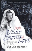 On the Wilder Shores of Love - A Bohemian Life (Blanch Lesley)(Paperback)