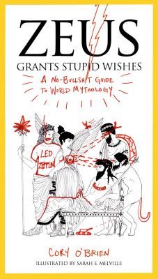 Zeus Grants Stupid Wishes: A No-Bullshit Guide to World Mythology (O'Brien Cory)(Paperback)