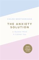 Anxiety Solution - A Quieter Mind, A Calmer You (Brotheridge Chloe)(Paperback)
