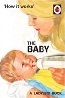 How it Works: The Baby (Ladybird for Grown-Ups) (Hazeley Jason)(Pevná vazba)