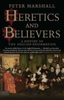 Heretics and Believers - A History of the English Reformation (Marshall Peter)(Paperback)