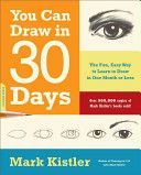 You Can Draw in 30 Days - The Fun, Easy Way to Learn to Draw in One Month or Less (Kistler Mark)(Paperback)