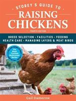 Storey's Guide to Raising Chickens - Breed Selection, Facilities, Feeding, Health Care, Managing Layers & Meat Birds (Damerow Gail)(Paperback)