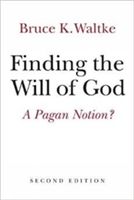 Finding the Will of God - A Pagan Notion? (Waltke Bruce K.)(Paperback)