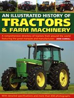 Tractors & Farm Machinery, An Illustrated History of - A comprehensive directory of tractors around the world featuring the great marques and manufacturers (Carroll John)(Pevná vazba)
