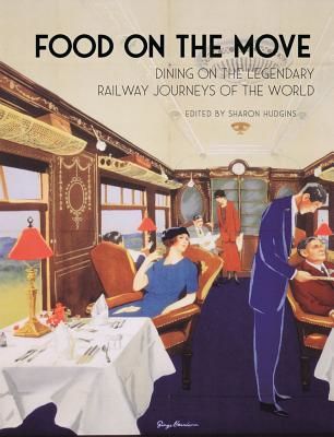 Food on the Move - Dining on the Legendary Railway Journeys of the World(Pevná vazba)