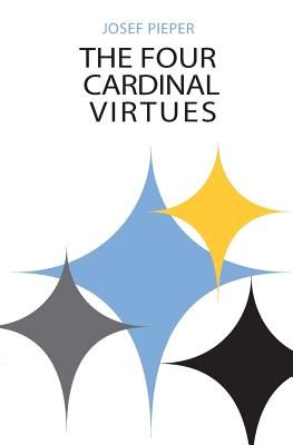 The Four Cardinal Virtues: Human Agency, Intellectual Traditions, and Responsible Knowledge (Pieper Josef)(Paperback)
