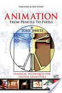 Animation from Pencils to Pixels - Classical Techniques for the Digital Animator (White Tony)(Paperback)