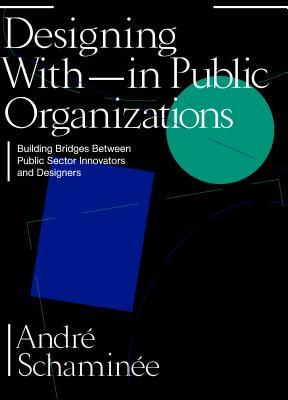 Designing With and Within Public Organisations - Building Bridges Between Public Sector Innovators and Designers (Andre Schaminee)(Paperback / softback)