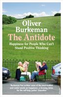 Antidote - Happiness for People Who Can't Stand Positive Thinking (Burkeman Oliver)(Paperback)
