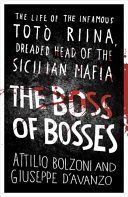Boss of Bosses - The Life of the Infamous Toto Riina Dreaded Head of the Sicilian Mafia (Bolzoni Attilio)(Paperback)