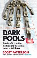 Dark Pools - The Rise of A.I. Trading Machines and the Looming Threat to Wall Street (Patterson Scott)(Paperback)
