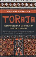 Toraja - Misadventures of a Social Anthropologist in Sulawesi, Indonesia (Barley Nigel)(Paperback)