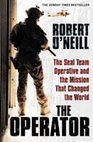 O'neill Robert: The Operator : The Seal Team Operative And The Mission That Changed The World