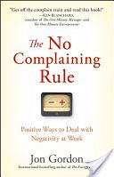 No Complaining Rule - Positive Ways to Deal with Negativity at Work (Gordon Jon)(Pevná vazba)