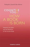 Cognitive Yoga, How a Book is Born - Heavenly Jerusalem and the Mysteries of the Human Body (Ben-Aharon Yeshayahu)(Paperback)