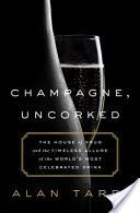Champagne, Uncorked - The House of Krug and the Timeless Allure of the World's Most Celebrated Drink (Tardi Alan)(Pevná vazba)