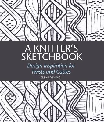 Knitter's Sketchbook - Design Inspiration for Twists and Cables (Vining Emma)(Pevná vazba)
