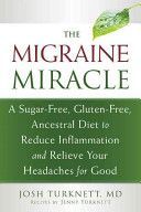 Migraine Miracle - A Sugar-Free, Gluten-Free Diet to Reduce Inflammation and Relieve Your Headaches for Good (Turknett Josh)(Paperback)
