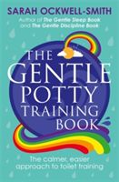Gentle Potty Training Book - The calmer, easier approach to toilet training (Ockwell-Smith Sarah)(Paperback)