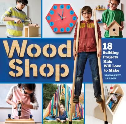 Wood Shop - 18 Building Projects Kids Will Love to Make (Larson Margaret)(Spiral bound)
