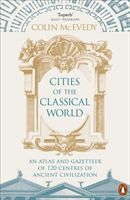 Cities of the Classical World - An Atlas and Gazetteer of 120 Centres of Ancient Civilization (McEvedy Colin)(Paperback / softback)