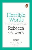 Horrible Words - A Guide to the Misuse of English (Gowers Rebecca)(Paperback)