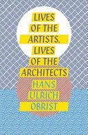Lives of the Artists, Lives of the Architects (Obrist Hans-Ulrich)(Paperback)
