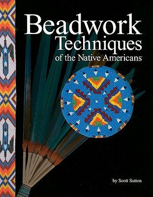 Beadwork Techniques of the Native Americans (Sutton Scott)(Paperback)